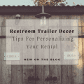 DIY Restroom Trailer Decor: Tips For Personalizing Your Rental
