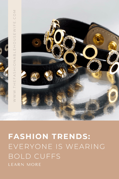 Fashion Trends: Everyone is Wearing Bold Cuffs