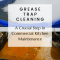 Grease Trap Cleaning: A Crucial Step in Commercial Kitchen Maintenance