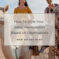 How To Style Your Safari Honeymoons Based on Destinations