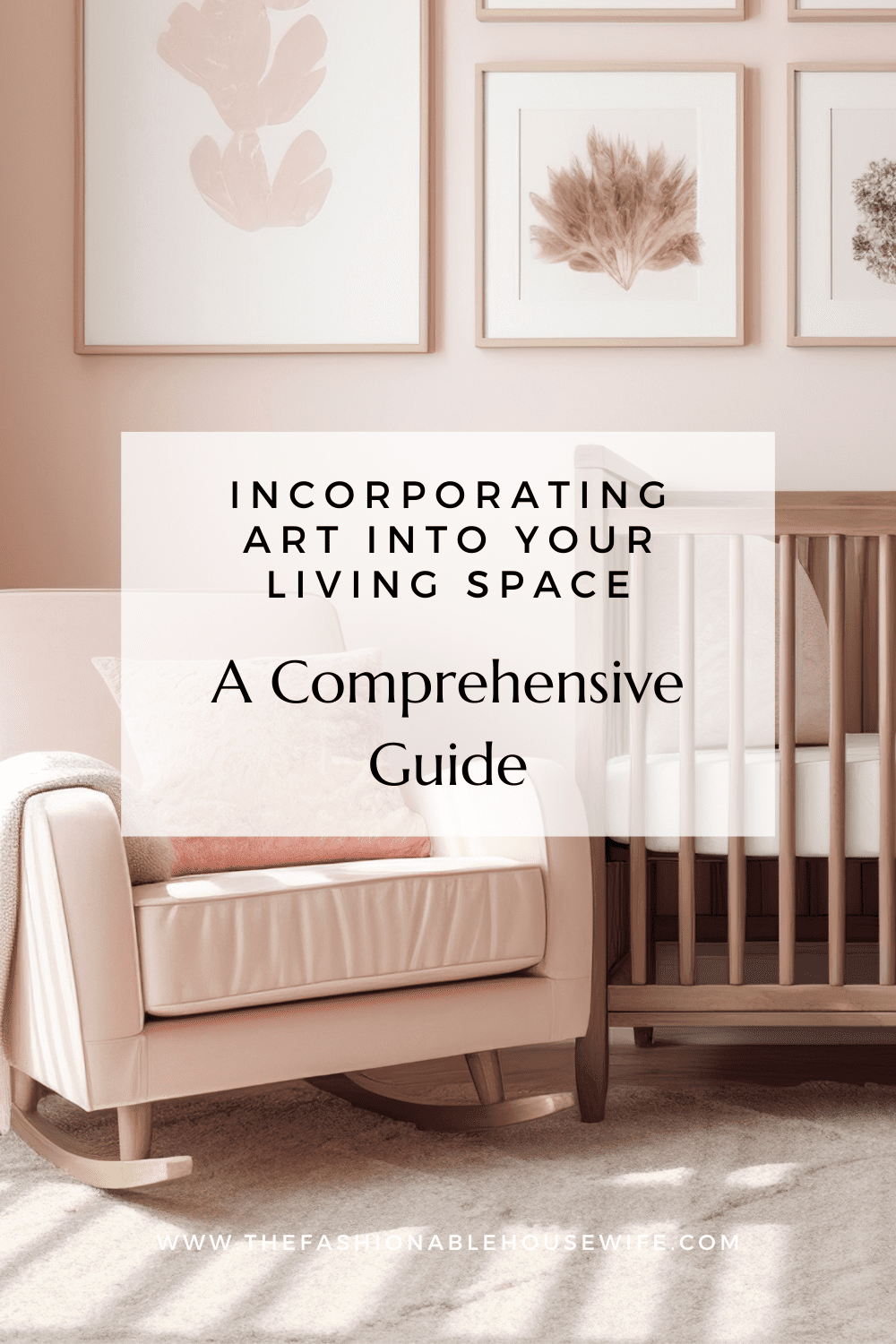 Incorporating Art into Your Living Space: A Comprehensive Guide