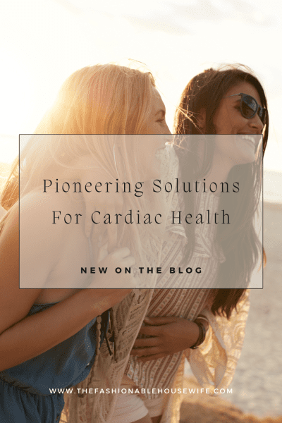 Pioneering Solutions For Cardiac Health