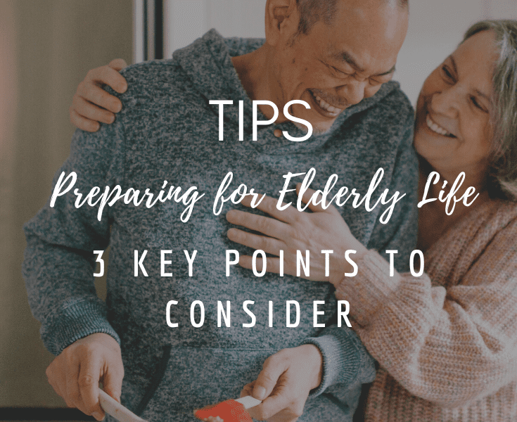 Preparing for Elderly Life: 3 Key Points to Consider