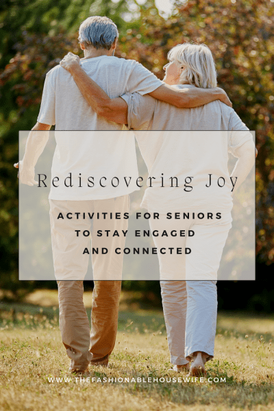 Rediscovering Joy: Activities for Seniors to Stay Engaged and Connected