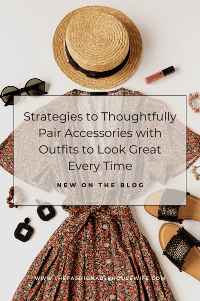 Strategies to Thoughtfully Pair Accessories with Outfits to Look Great Every Time