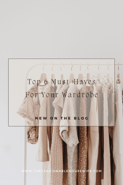 Top 6 Must-Haves For Your Wardrobe