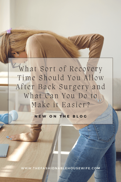 What Sort of Recovery Time Should You Allow After Back Surgery -- and What Can You Do to Make it Easier?