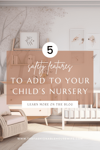 5 Safety Features to Add to Your Child’s Nursery