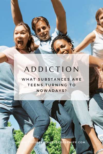 Addiction: What Substances Are Teens Turning To Nowadays?