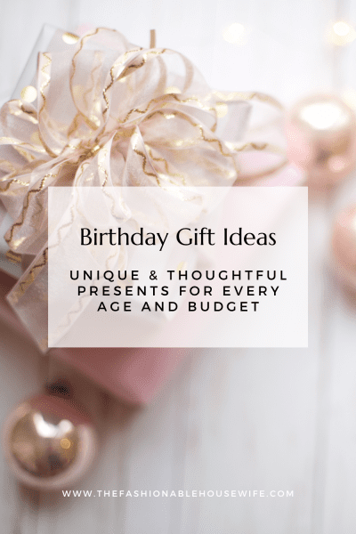 Birthday Gift Ideas: Unique and Thoughtful Presents for Every Age and Budget
