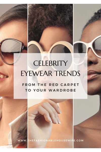 Celebrity Eyewear Trends: From the Red Carpet to Your Wardrobe