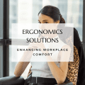 Ergonomics Solutions: Enhancing Workplace Comfort
