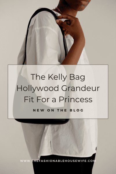 The Kelly Bag – Hollywood Grandeur Fit For a Princess