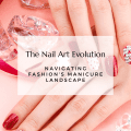 The Nail Art Evolution: Navigating Fashion's Manicure Landscape