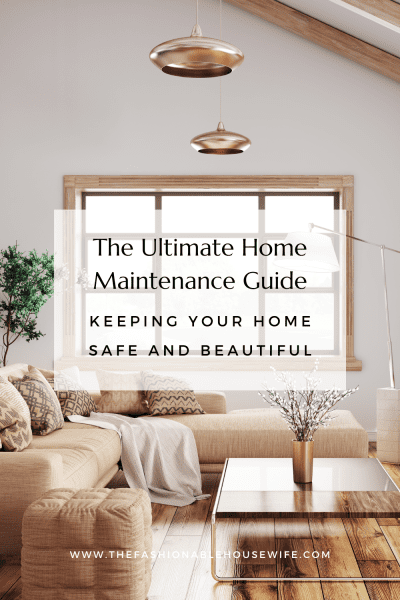 The Ultimate Home Maintenance Guide: Keeping Your Home Safe and Beautiful