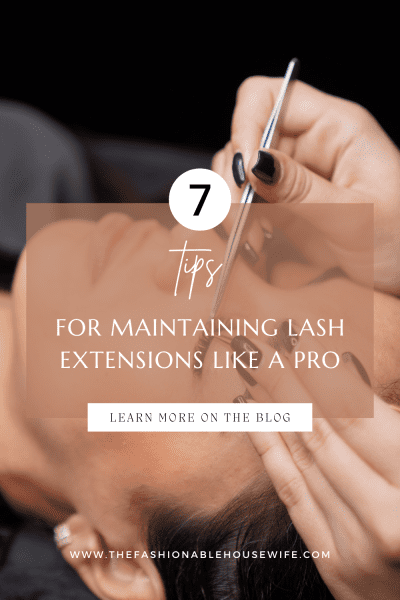7 Tips to Gorgeous Lashes: Maintaining Lash Extensions Like a Pro
