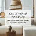 Budget-Friendly Home Decor: How to Refurbish Without Spending a Fortune