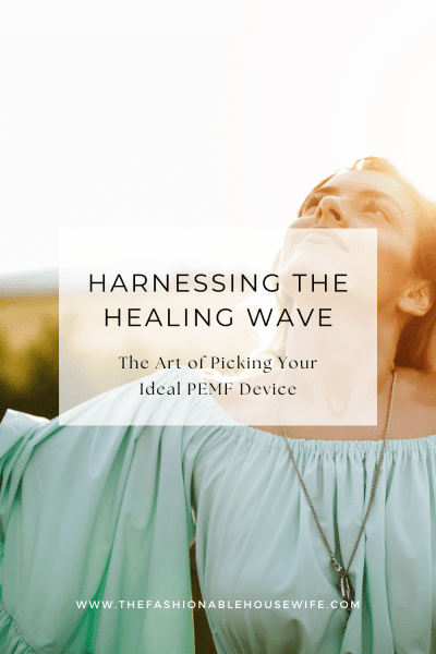 Harnessing the Healing Wave: The Art of Picking Your Ideal PEMF Device