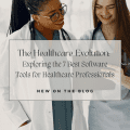 Healthcare Evolution: Exploring the 7 Best Software Tools for Healthcare Professionals