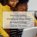 How to Safely Introduce Your Kids to Technology