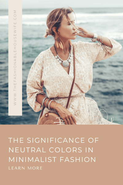 The Art of Elegance: The Significance of Neutral Colors in Minimalist Fashion