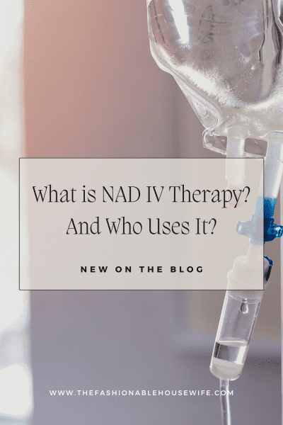 What is NAD IV Therapy? And Who Uses It?