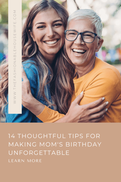 14 Thoughtful Tips for Making Mom's Birthday Unforgettable