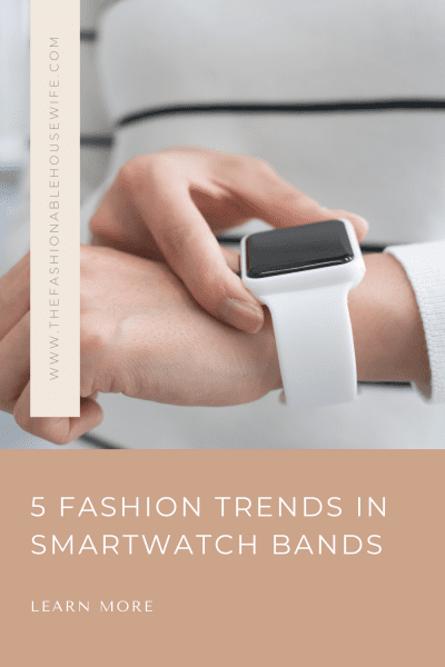 5 Fashion Trends in Smartwatch Bands