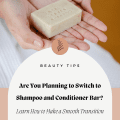 Are You Planning to Switch to Shampoo and Conditioner Bar? Learn How to Make a Smooth Transition