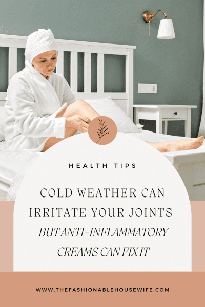 Cold Weather Can Irritate Your Joints But Anti-Inflammatory Creams Can Fix It