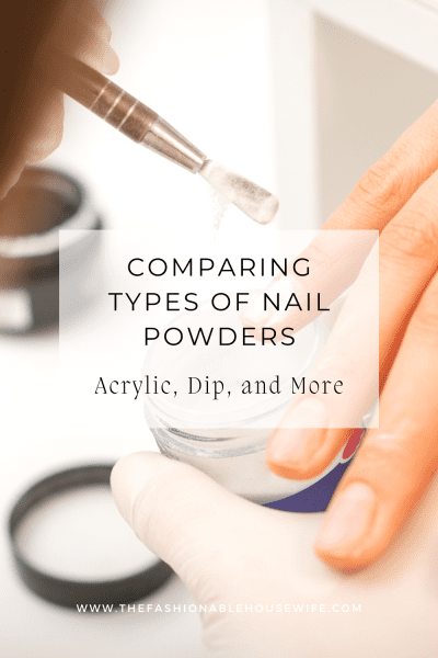 Comparing Types of Nail Powders: Acrylic, Dip, and More