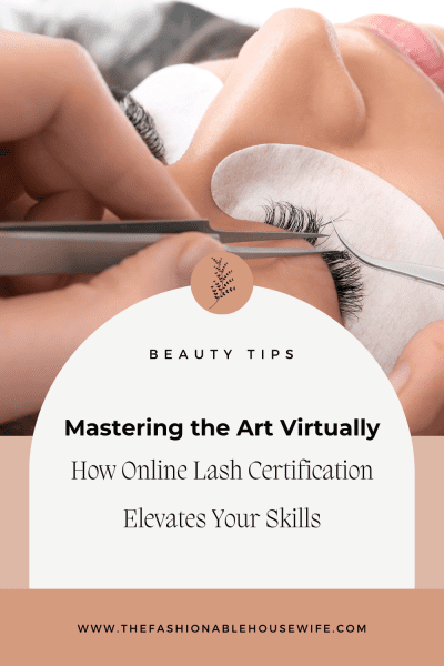 Mastering the Art Virtually: How Online Lash Certification Elevates Your Skills