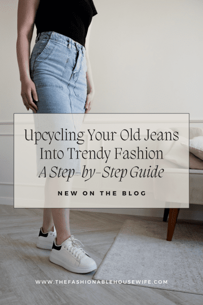 Upcycling Your Old Jeans Into Trendy Fashion: A Step-by-Step Guide