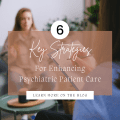 6 Key Strategies for Enhancing Psychiatric Patient Care