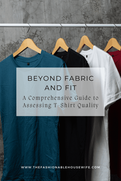 Beyond Fabric and Fit: A Comprehensive Guide to Assessing T-Shirt Quality