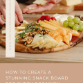 How to Create a Stunning Snack Board for Every Occasion