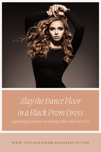 Slay the Dance Floor in a Black Prom Dress: Captivating Looks for an Unforgettable New Year's Eve