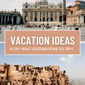 Vacation Ideas That Surpass the Mainstream: 8 Off-Beat Destinations to Try!