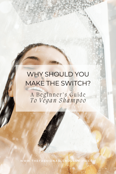 Why Should You Make The Switch? A Beginner’s Guide to Vegan Shampoo