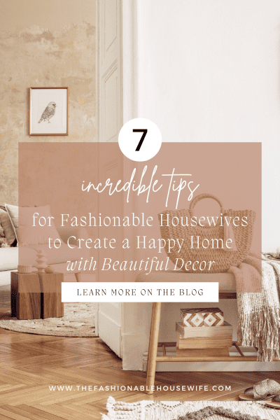 7 Incredible Tips for Fashionable Housewives to Create a Happy Home with Beautiful Decor