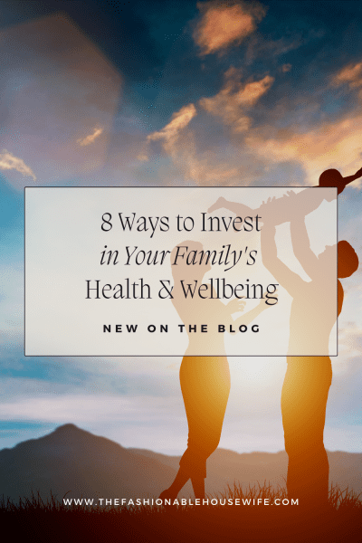 8 Ways to Invest in Your Family's Health and Wellbeing
