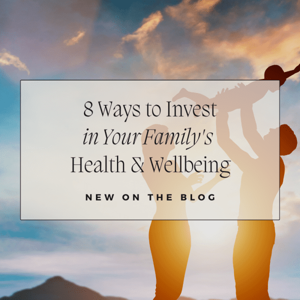 8 Ways to Invest in Your Family's Health and Wellbeing