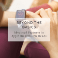 Beyond the Basics: Advanced Features in Apple Smartwatch Bands
