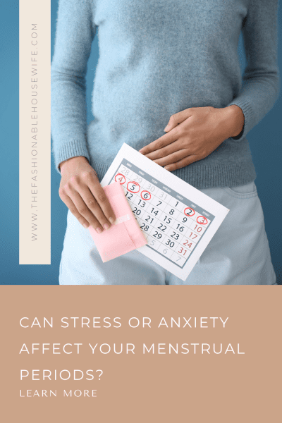 Can Stress or Anxiety Affect Your Menstrual Periods?
