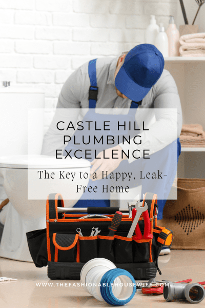 Castle Hill Plumbing Excellence: The Key to a Happy Leak-Free Home
