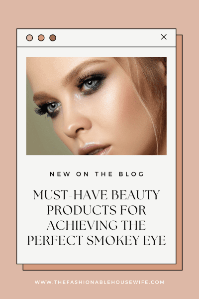 Must-Have Beauty Products for Achieving the Perfect Smokey Eye