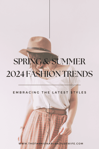 Spring and Summer 2024 Fashion Trends: Embracing the Latest Styles