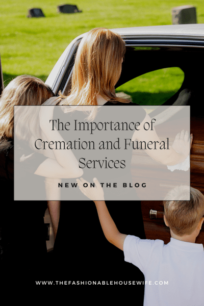 The Importance of Cremation and Funeral Services