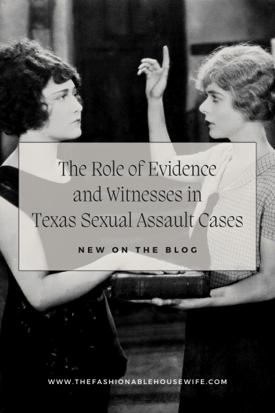 The Role of Evidence and Witnesses in Texas Sexual Assault Cases