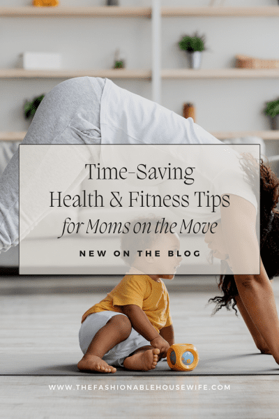 Time-Saving Health and Fitness Tips for Moms on the Move